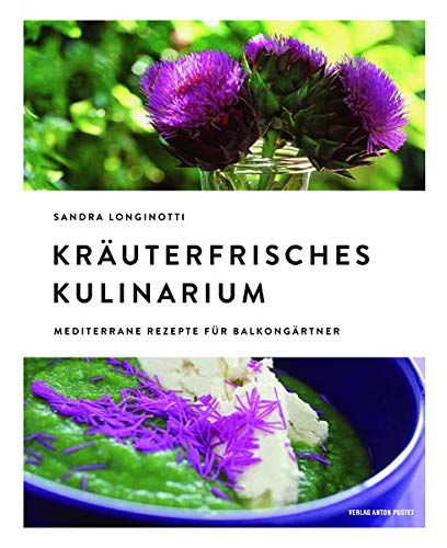 Kräuterfrisches Kulinarium: Mediterrane Rezepte für Balkongärtner Kräuterfrisches Kulinarium: Mediterrane Rezepte für Balkongärtner