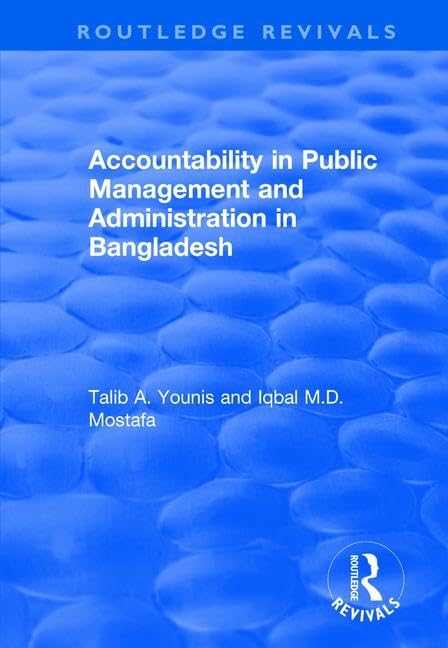 Accountability in Public Management and Administration in Bangladesh (Routledge Revivals)      1st Edition