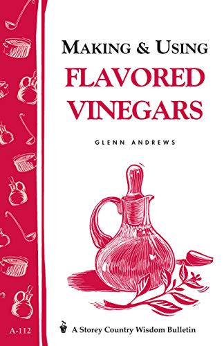 Making & Using Flavored Vinegars: Storey's Country Wisdom Bulletin A-112
