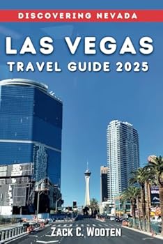 Las Vegas Travel Guide 2025: The Ultimate Traveler’s Handbook to Nevada Adventures (Zack Guide)