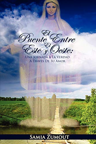 Portada de EL PUENTE ENTRE EL ESTE Y EL OESTE: UNA JORNADA A LA VERDAD A TRAVÉS DE SU AMOR - 3era Edición