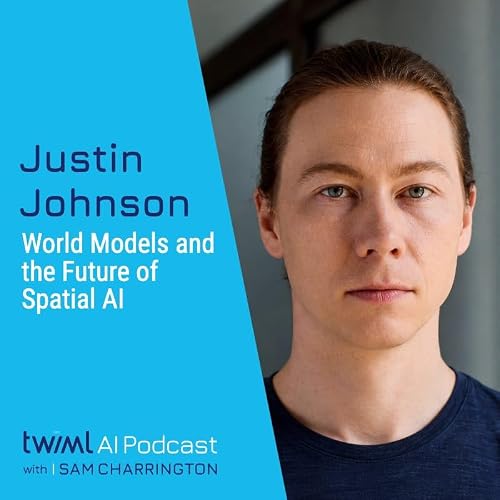 World Models and the Future of Spatial AI with Justin Johnson - #775