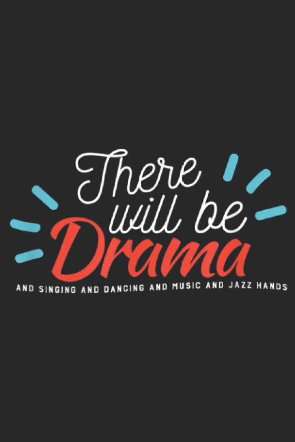 There Will Be Drama Singing Dancing Jazz Hands Pretty: Daily Planner Notepad To Do Schedule, Medium 6x9 Inches, 120 Pages, Printed Cover