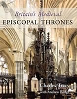 Britain's Medieval Episcopal Thrones: History, Archaeology and Conservation 1782977856 Book Cover
