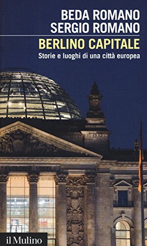 Berlino capitale. Storie e luoghi di una città europe