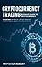 Cryptocurrency Trading: A Complete Beginners Guide to Cryptocurrency Investing with Bitcoin, Litecoin, Ethereum, Altcoin, Ripple, Dogecoin, Dash, and Others
