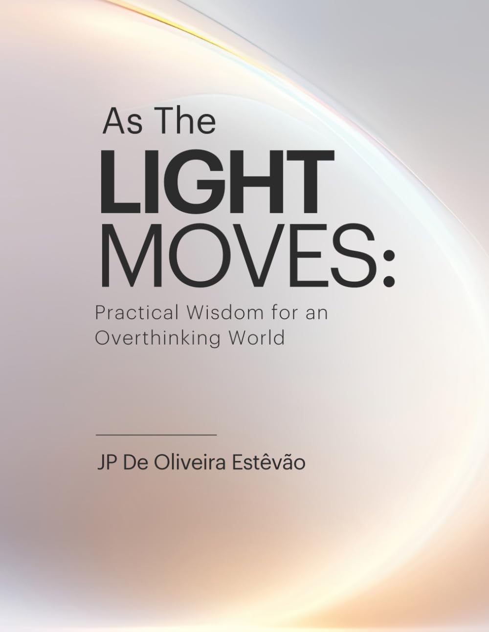 As The Light Moves: Practical Wisdom for an Overthinking World      Paperback – February 23, 2026