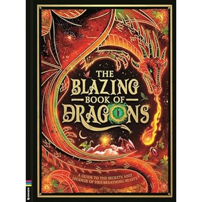 The Blazing Book of Dragons: A guide to the secrets and legends of fire-breathing beasts