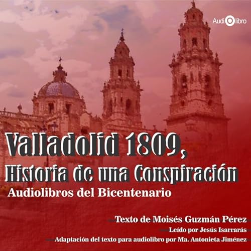 Valladolid 1809. Historia De Una Conspiraci&oacute;n [Valladolid 1809: History of a Conspiracy] Audiolivro Por Mois&eacute;s 
