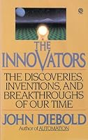 The Innovators: The Discoveries, Inventions, and Breakthroughs of Our Time (Plume) 0452265754 Book Cover