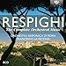 Respighi: Complete Orchestral Music [Box Set]