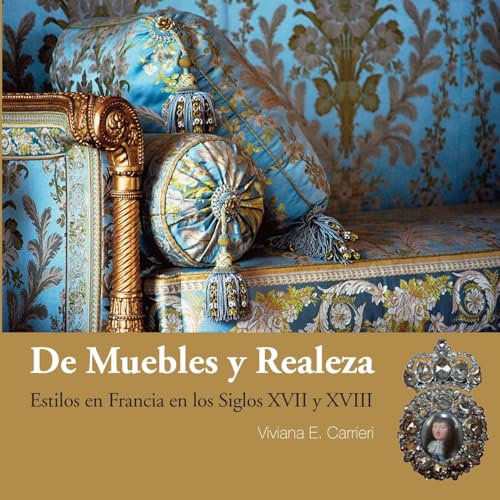 De muebles y realeza: Estilos en Francia en los siglos XVII y XVIII