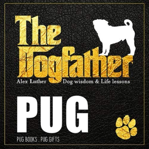 The Dogfather: Dog wisdom & Life lessons: Pug book ~ Pug gifts