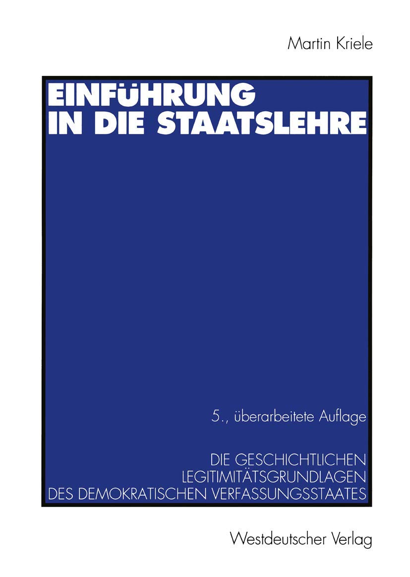 Einführung in die Staatslehre: Die Geschichtlichen Legitimitätsgrundlagen des Demokratischen Verfassungsstaates (German Edition)
