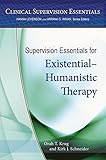 Supervision Essentials for ExistentialHumanistic Therapy (Clinical Supervision Essentials Series)