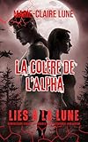  La Colère de l’Alpha: Une romance vampirique sur le destin, le sacrifice et la ruine (Liés à la Lune - La Trilogie Alpha-Luna t. 3)