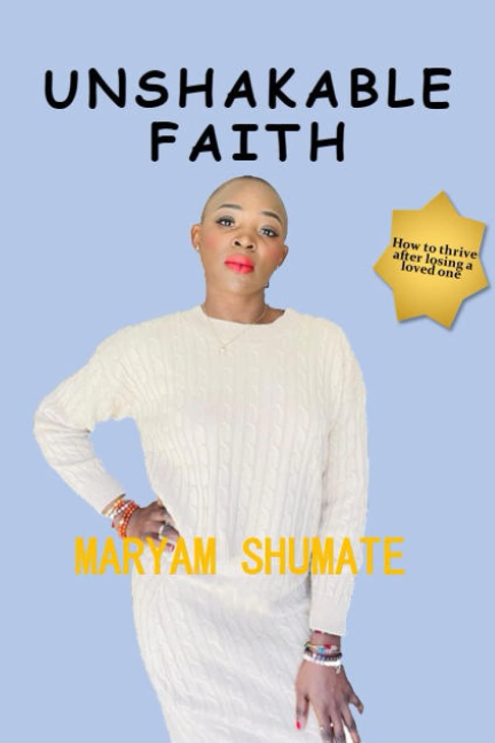 UNSHAKABLE FAITH: How to Thrive After Losing a Loved One