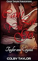 Can't Let You Go: Taylor and Crystal 1519385536 Book Cover