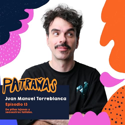 Ep. 13 De pi&ntilde;as lujosas y secuestros fallidos Ft. Juan Manuel Torreblanca. copertina