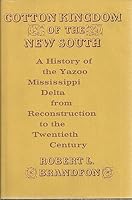 Cotton Kingdom of the New South: A History of the Yazoo Mississippi Delta from Reconstruction to the Twentieth Century B0006BQANY Book Cover