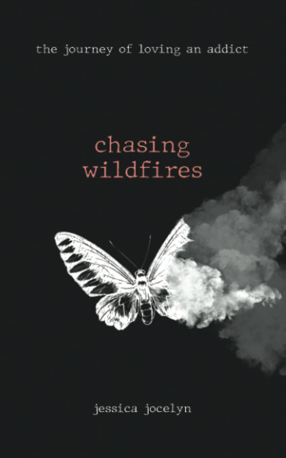 chasing wildfires: the journey of loving an addict (Ballads of a Wildflower)