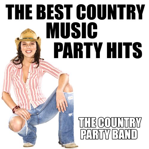 The Best Country Music Party Hits The Country Party Band Digital Music