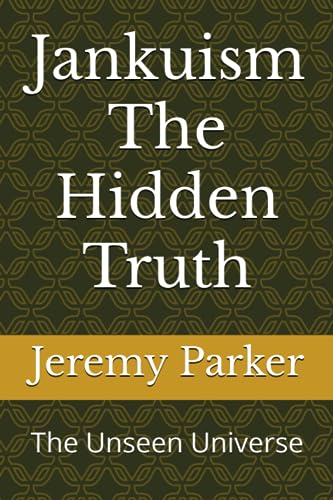 Jankuism The Hidden Truth: The Unseen Universe