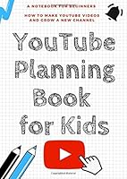 YouTube Planning Book for kids - A Notebook For Beginners: How to make YouTube videos and grow a new channel 1073879976 Book Cover