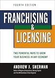 Franchising and Licensing: Two Powerful Ways to Grow Your Business in Any Economy