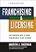 Franchising and Licensing: Two Powerful Ways to Grow Your Business in Any Economy