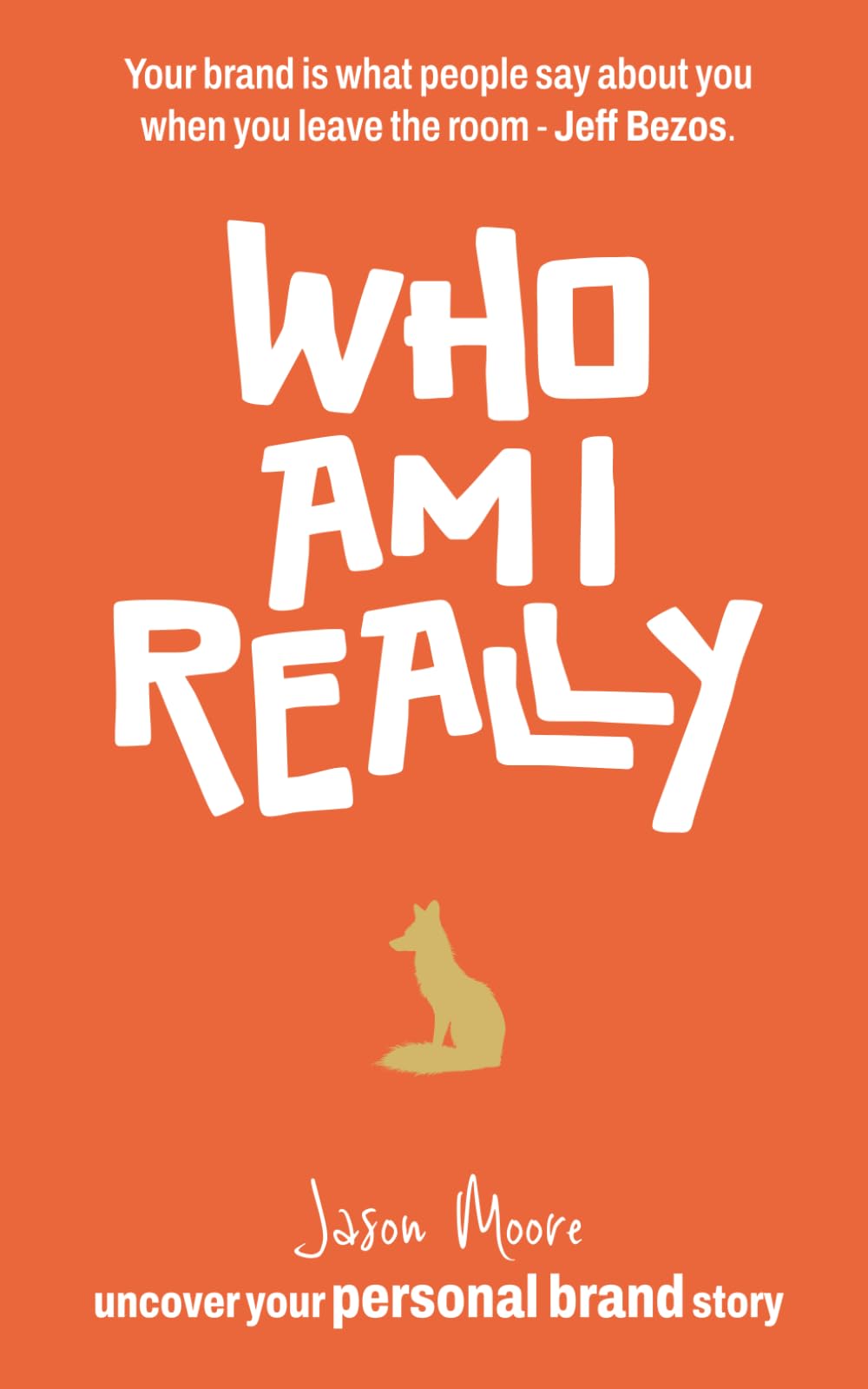 Who am I really?: Uncover your Personal Brand Story.