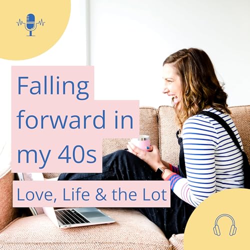 Falling forward in my 40s - Love, life and the lot cover art