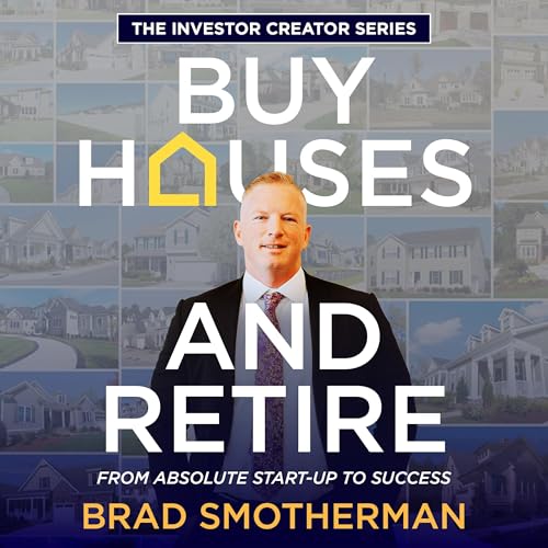 The Investor Creator Series: Buy Houses and Retire by Brad Smotherman episode artwork
