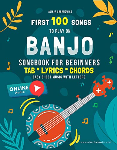 First 100 Songs to Play on Banjo I Songbook for Beginners: Online Audio I Sheet Music with Letters TAB Lyrics Chords I 5 String Easy Solos with Tablature ... 100 Songs Series: Easy Music for Beginners)