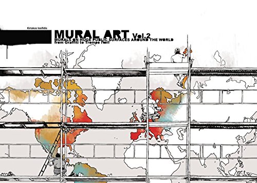 Mural Art, Volume 2: Murals on Huge Public Surfaces Around the World from Graffiti to Trompe L'Oeil