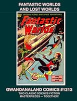 Fantastic Worlds and Lost Worlds: Gwandanaland Comics #1213 --- Two Masterpieces of 1950s Science-Fiction Comics --- Together for the First Time! 1548696129 Book Cover