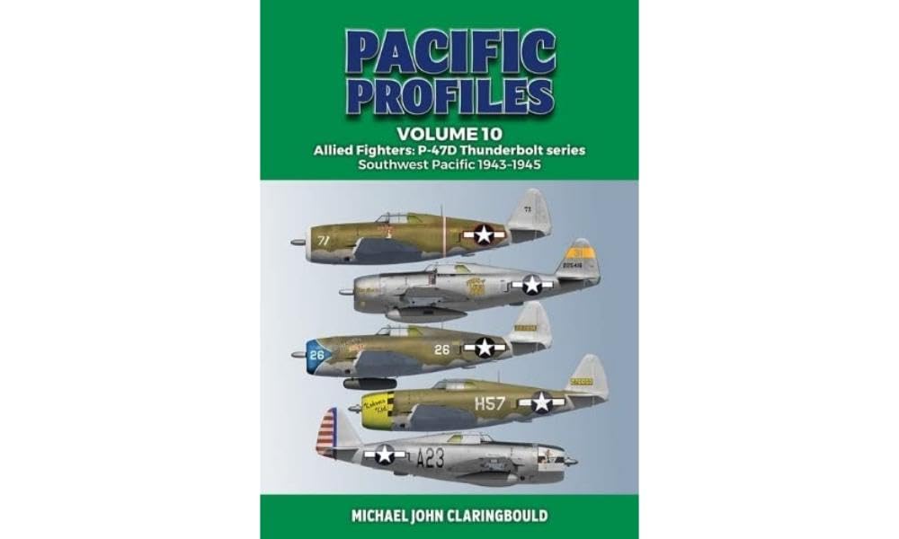 Pacific Profiles Volume 10: Allied Fighters: P-47D Thunderbolt series Southwest Pacific 1943-1945