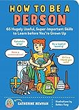 How to Be a Person: 65 Hugely Useful, Super-Important Skills to Learn before You're Grown Up