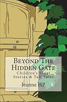Beyond The Hidden Gate: Children's Short Stories & Tall Tales 1508662517 Book Cover
