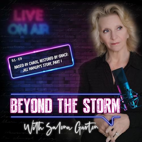 S1E9 - Jill Hanlin - Raised in Chaos, Restored By Grace, Part 1