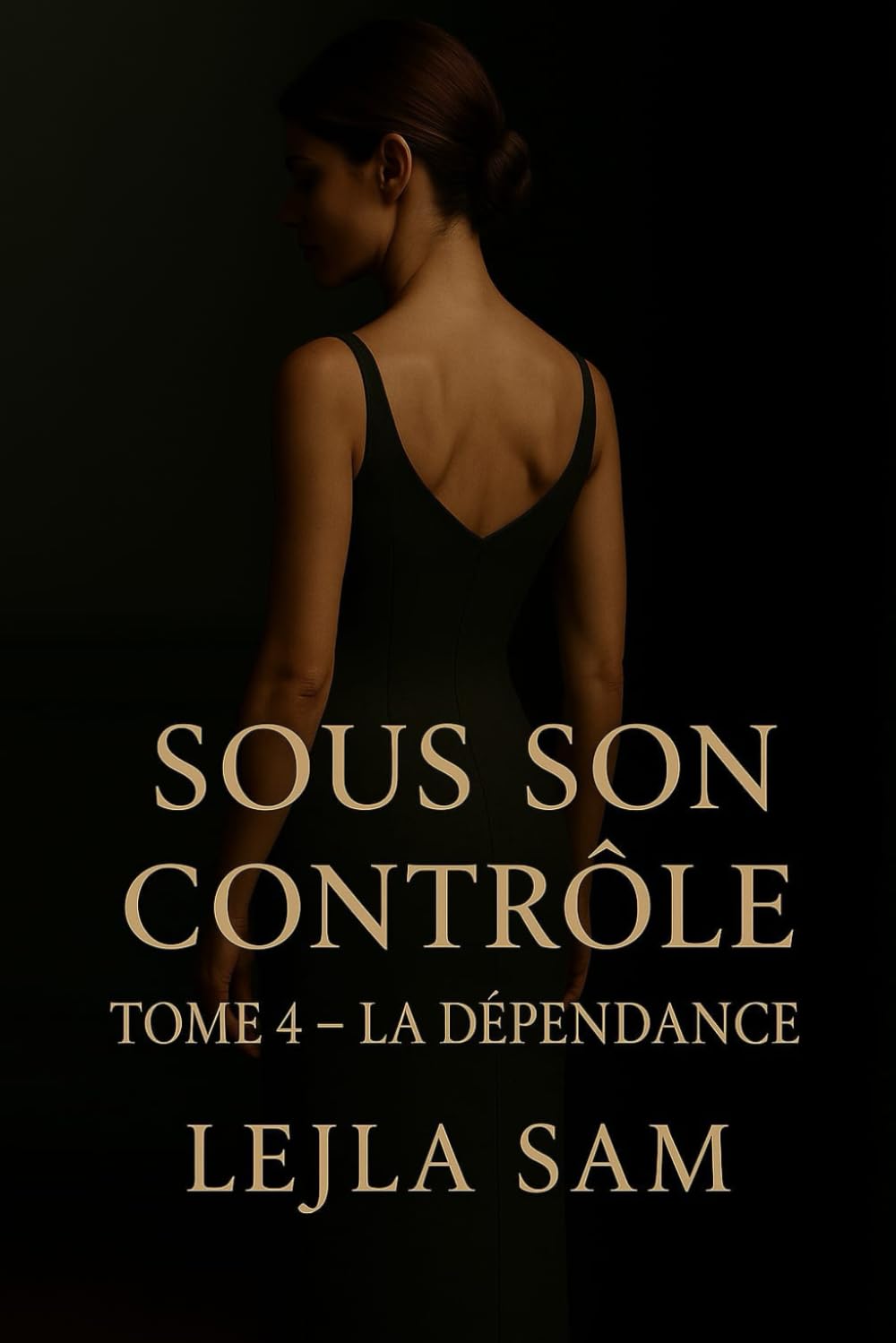 SOUS SON CONTRÔLE: TOME 4 : LA DÉPENDANCE
