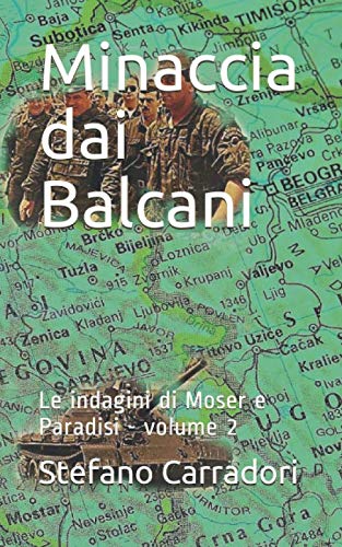 Minaccia dai Balcani: Le indagini di Moser e Paradisi - volume 2