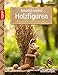 Produktbild Natürlich schöne Holzfiguren: Dekorationen aus Holzscheiten und mehr