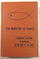 The ministry of Christ: Throughout Palestine, in Jerusalem, to the ends of the earth 0874632803 Book Cover