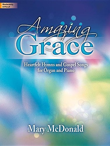 Amazing Grace: Heartfelt Hymns and Gospel Songs for Organ and