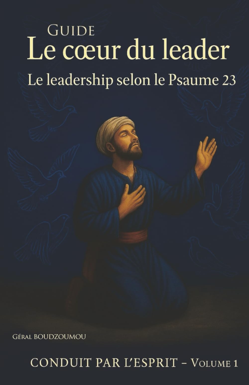 Le coeur du leader: Le leadership selon le psaumes 23 (CONDUIT PAR L'ESPRIT)