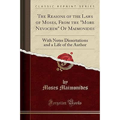 The Reasons of the Laws of Moses, from the More Nevochim of Maimonides