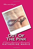 Out Of The Pink: A Cancer Survivor's Devotional 099813452X Book Cover