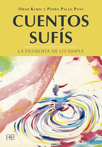 Cuentos sufís: La filosofía de lo simple (Sabiduría ancestral)