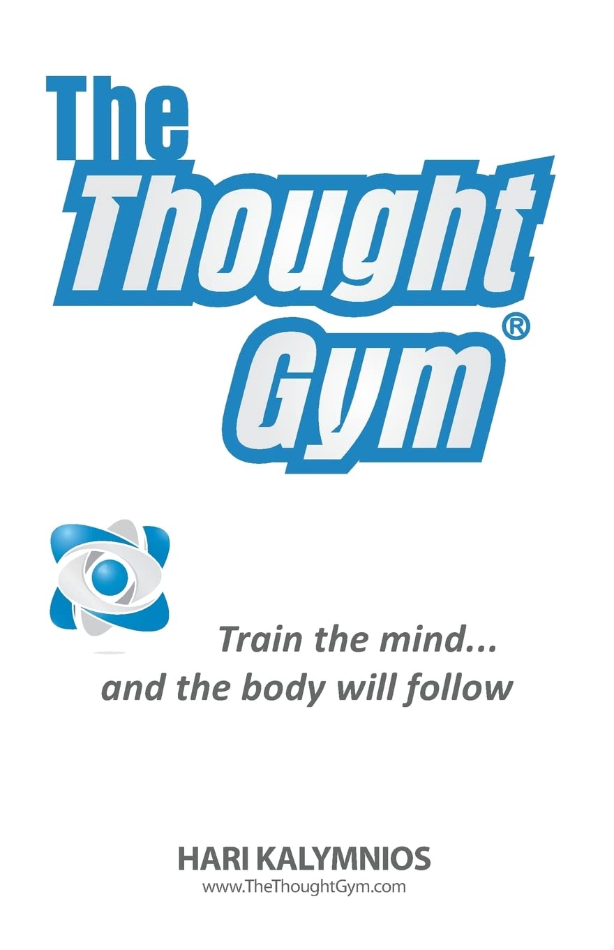 The Thought Gym: Train the mind...and the body will follow!